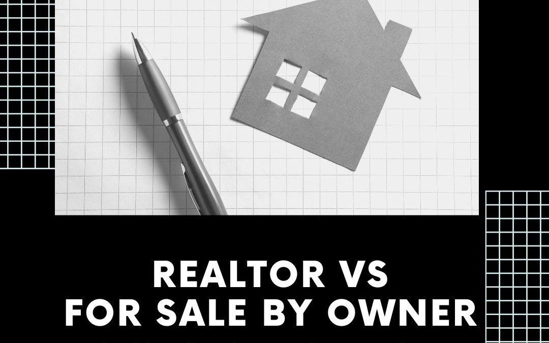 Realtor VS For Sale By Owner Should I Sell My Home Without A Realtor